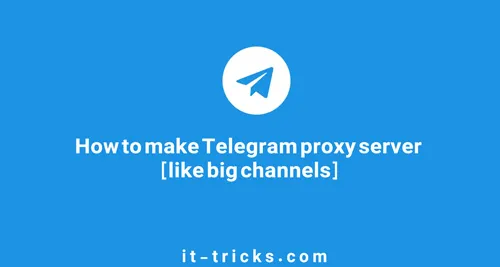 How to make Telegram proxy server [like big channels]